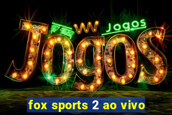 fox sports 2 ao vivo